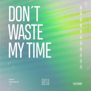 Don't Waste My Time