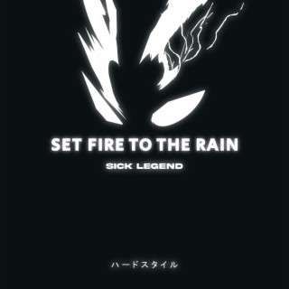 SET FIRE TO THE RAIN HARDSTYLE