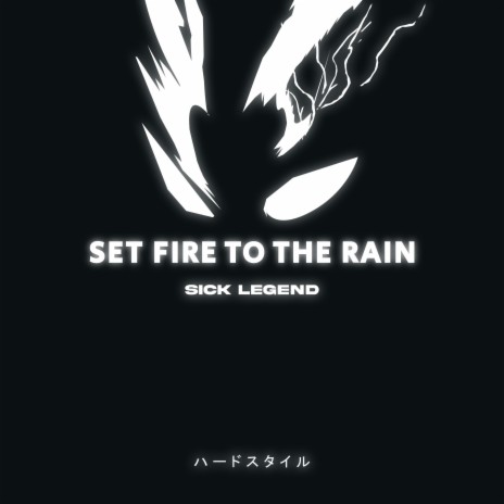 SET FIRE TO THE RAIN HARDSTYLE | Boomplay Music