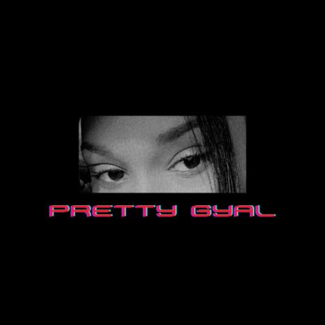 Pretty Gyal | Boomplay Music
