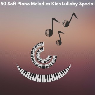 50 Soft Piano Melodies Kids Lullaby Special