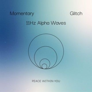 Momentary Glitch - 11Hz Alpha Waves
