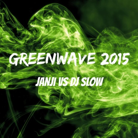 Greenwave 2015 (feat. DJ Slow)