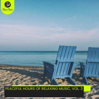 Peaceful Hours of Relaxing Music, Vol. 3