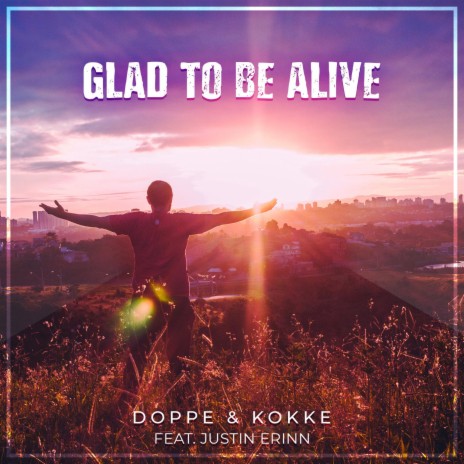 Glad to be Alive (Extended version) ft. Justin Erinn | Boomplay Music