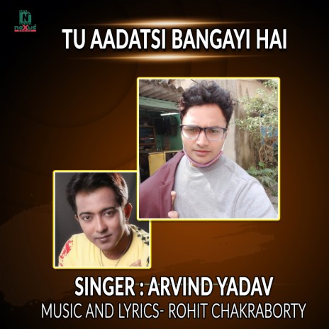 Tu Aadatsi Bangayi Hai ft. Rohit Chakraborty | Boomplay Music