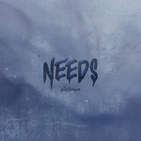 Needs ft. Elishaua & N.I.K | Boomplay Music