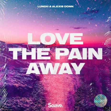 Love The Pain Away (feat. Alexis Donn) | Boomplay Music