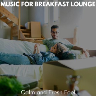 Music for Breakfast Lounge - Calm and Fresh Feel