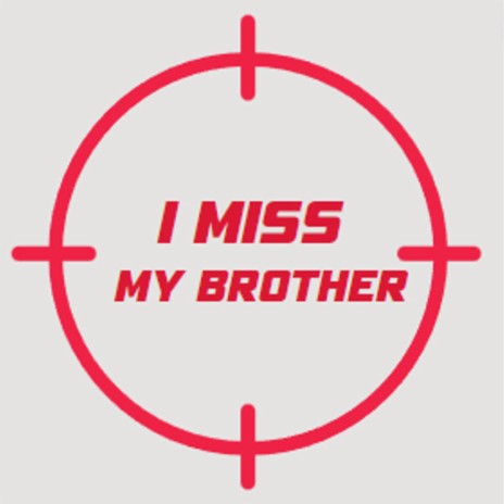 i miss my brother | Boomplay Music