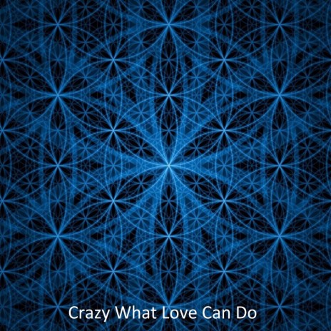 Crazy What Love Can Do | Boomplay Music