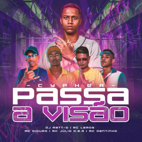 CYPHER PASSA A VISÃO ft. MC DENTINHO GC, MC LEMOS, MC DIOURO & MC JÚLIO D.E.R | Boomplay Music