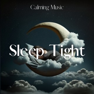 Sleep Tight - Calming Music