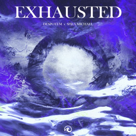 Exhausted ft. Shea Michael | Boomplay Music