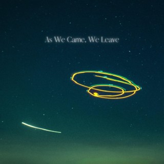 As We Came, We Leave