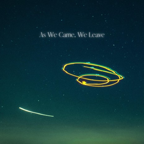 As We Came, We Leave ft. Alien Cake Music