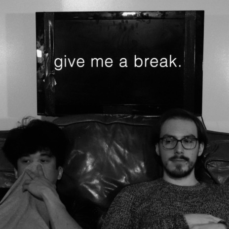 Give me a break | Boomplay Music