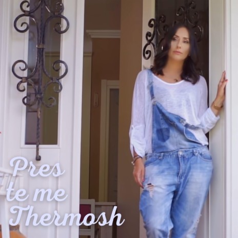 Pres Te Me Thermosh | Boomplay Music