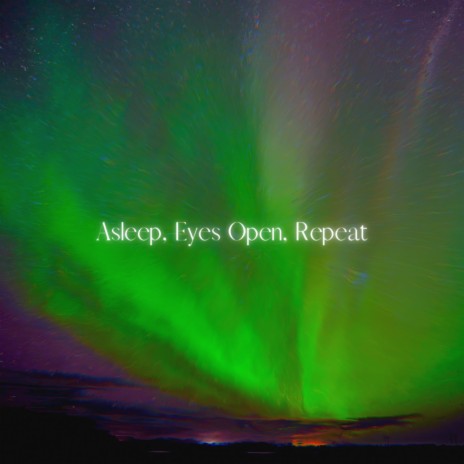 Asleep, Eyes Open, Repeat ft. Alien Cake Music | Boomplay Music