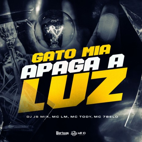 Gato Mia - Apaga a Luz ft. MC LM, Mc 7 Belo & mc tody | Boomplay Music