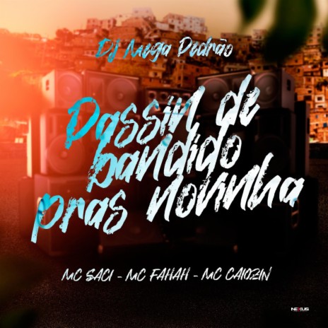 PASSIN DE BANDIDO PRAS NOVINHA ft. MC SACI, MC FAHAH & MC CAIOZIN | Boomplay Music