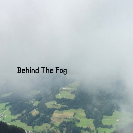 Behind the Fog | Boomplay Music