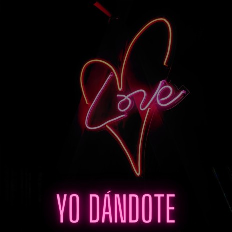 Yo Dándote | Boomplay Music