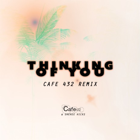Thinking Of You (Cafe 432 Remix (Extended)) ft. Sheree Hicks | Boomplay Music