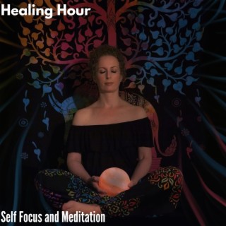 Healing Hour - Self Focus and Meditation