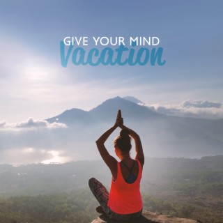 Give your Mind Vacation: Stop Overthinking and Relax with Sound of Nature