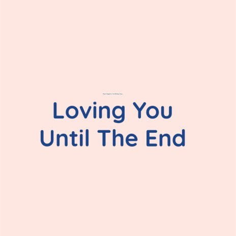 Loving You Until The End | Boomplay Music