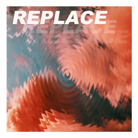 Replace | Boomplay Music