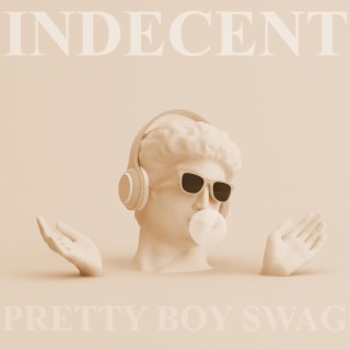 INDECENT (PRETTY BOY SWAG)