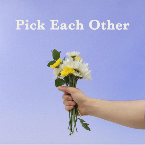 Pick Each Other | Boomplay Music