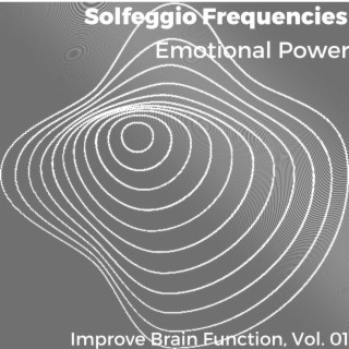 Solfeggio Frequencies - Emotional Power - Improve Brain Function, Vol. 01