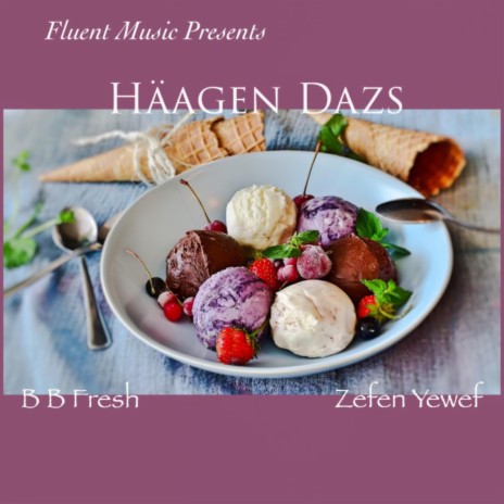 Haagen Dazs ft. BB Fresh | Boomplay Music