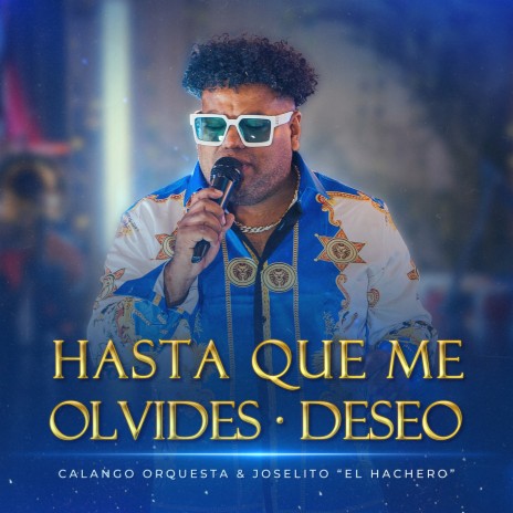 Hasta Que Me Olvides/Deseo ft. Joselito el Hachero | Boomplay Music