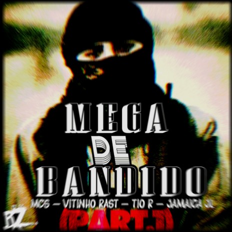 MEGA DE BANDIDO PART.1 ft. MC's VITINHO RAST, TIO R & JAMAICA JL | Boomplay Music