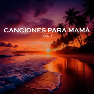 Canciones Para Mamá Vol 1