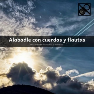 Alabadle con cuerdas y flautas