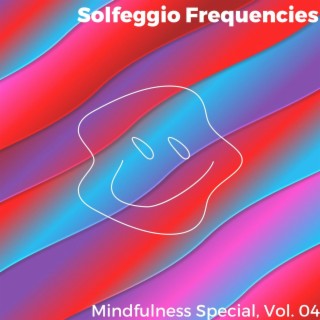 Solfeggio Frequencies - Mindfulness Special, Vol. 04