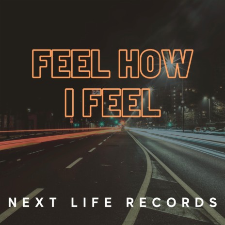 Feel How I Feel | Boomplay Music