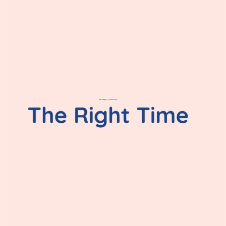 The Right Time | Boomplay Music