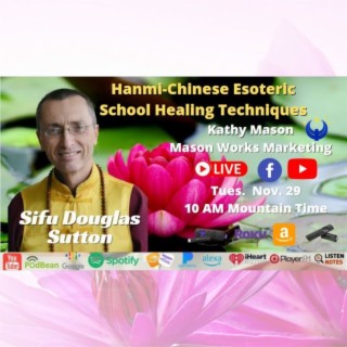 Hanmi-Chinese Esoteric School Healing Techniques with Sifu Douglas Sutton