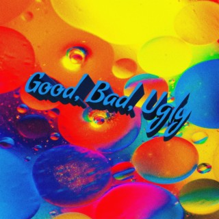 Good, Bad, Ugly lyrics | Boomplay Music