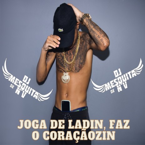 Joga De Ladinho Faz O Coraçãozinho ft. DJ MESQUITA | Boomplay Music
