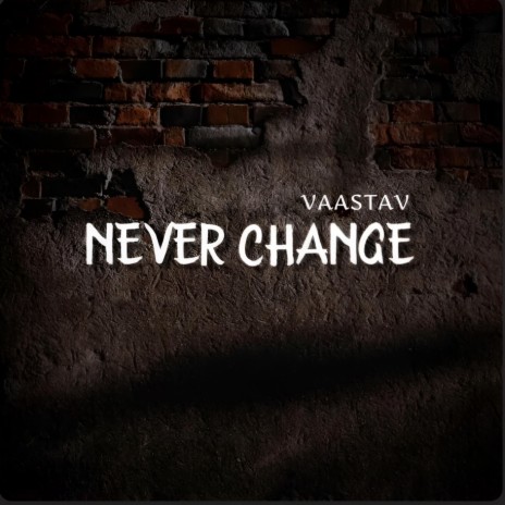 Never Change | Boomplay Music