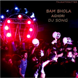 Bam Bhola Aghori Dj Song lyrics | Boomplay Music