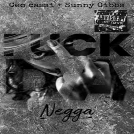 Fuck da negga ft. sunny gibbs | Boomplay Music