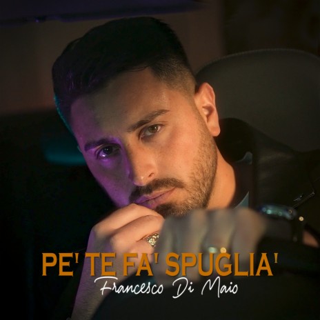 Pe' te fa' spuglia' | Boomplay Music